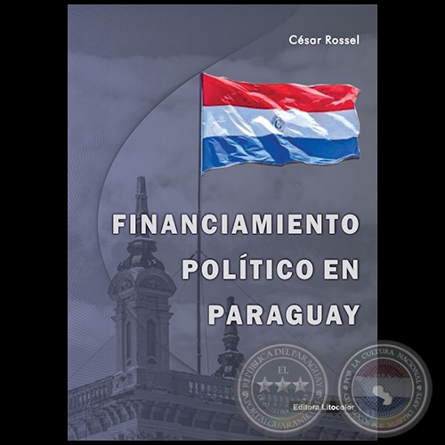 FINANCIAMIENTO POLÍTICO EN EL PARAGUAY - Autor: CÉSAR ROSSEL - Año 2020